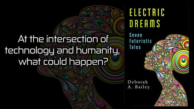ELECTRIC DREAMS: SEVEN FUTURISTIC TALES by Deborah A. Bailey