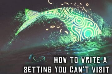 Novel writing How to Write a Setting You Can’t Visit
